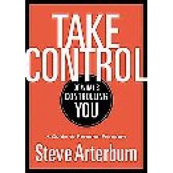 Take Control of What's Controlling You : A Guide to Personal Freedom by Arterburn, Stephen; Cherry, Debra 